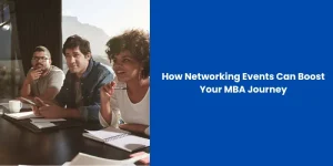 How Networking Events Can Boost Your MBA Journey