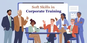 Role of Soft Skills in Today’s Corporate Training